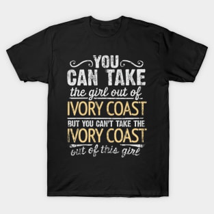 You Can Take The Girl Out Of Ivory Coast But You Cant Take The Ivory Coast Out Of The Girl Design - Gift for Ivorian With Ivory Coast Roots T-Shirt